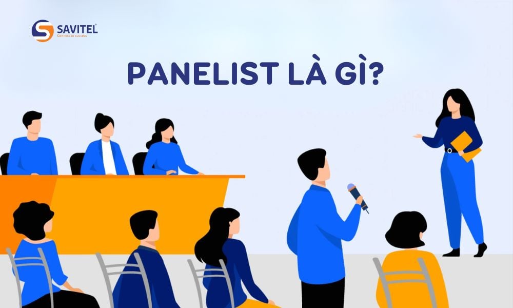 Panelist là gì? Vai trò và tầm quan trọng trong hội thảo trực tuyến