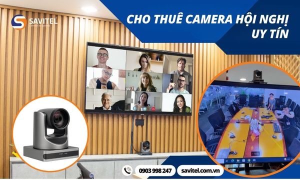 Dịch vụ cho thuê Camera hội nghị uy tín hàng đầu