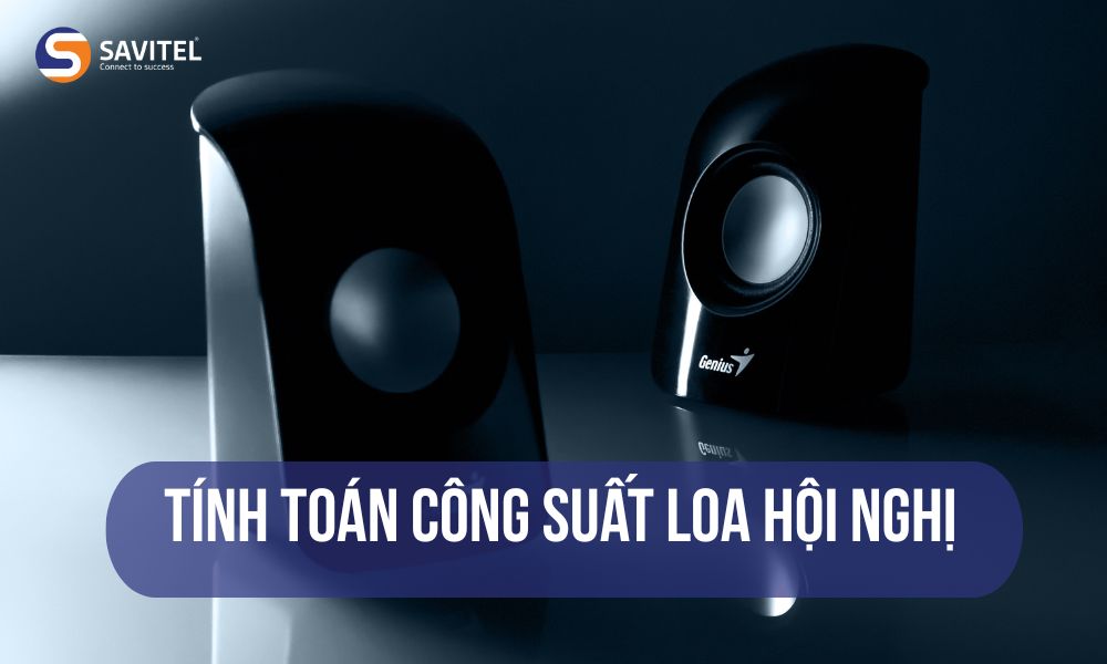Tính toán công suất loa hội nghị: Bí quyết chọn loa phù hợp