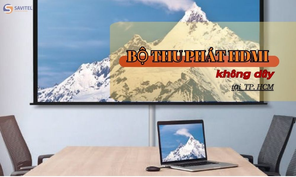 Cung cấp bộ thu phát HDMI không dây tại HCM uy tín