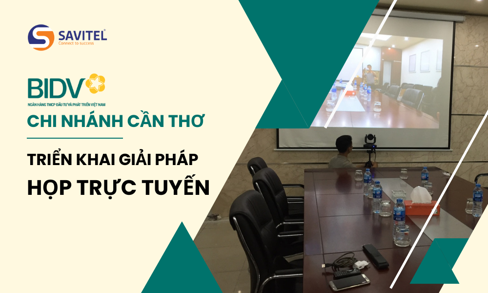 Triển Khai Thiết Bị Họp Trực Tuyến AVer Cho Ngân Hàng BIDV Chi Nhánh Cần Thơ
