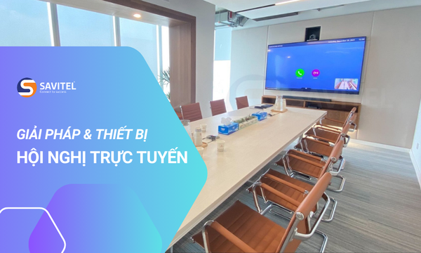 Hội nghị trực tuyến là gì? Tìm hiểu các giải pháp họp trực tuyến