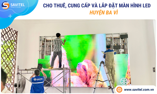 Cho thuê, cung cấp & lắp đặt màn hình LED Huyện Ba Vì