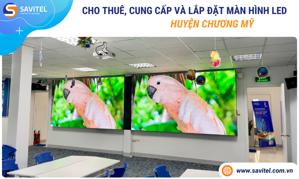 Cho thuê, cung cấp & lắp đặt màn hình LED Huyện Chương Mỹ