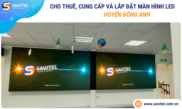 Cho thuê, cung cấp & lắp đặt màn hình LED Huyện Đông Anh