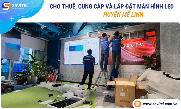 Cho thuê, cung cấp & lắp đặt màn hình LED Huyện Mê Linh