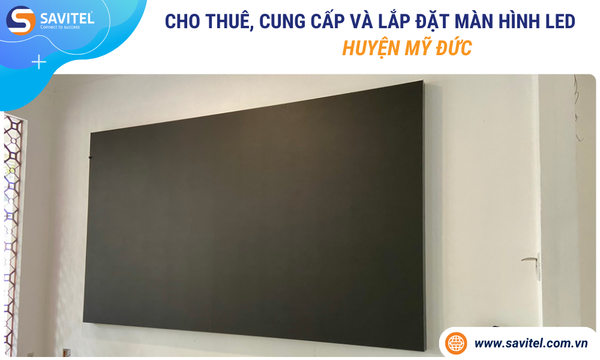 Cho thuê, cung cấp & lắp đặt màn hình LED Huyện Mỹ Đức