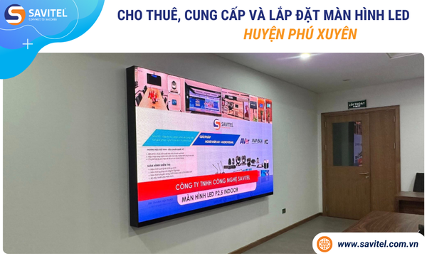 Cho thuê, cung cấp & lắp đặt màn hình LED Huyện Phú Xuyên