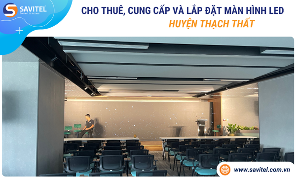 Cho thuê, cung cấp & lắp đặt màn hình LED Huyện Thạch Thất
