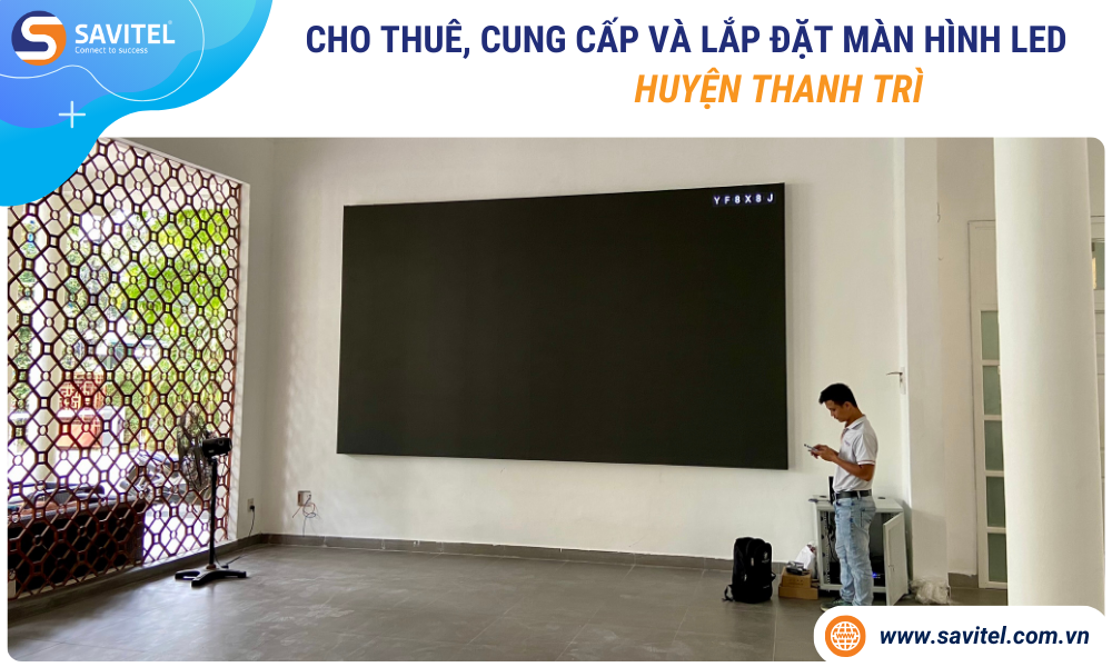 Cho thuê, cung cấp & lắp đặt màn hình LED Huyện Thanh Trì