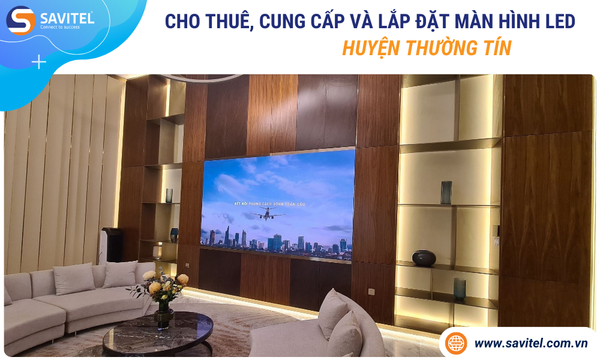 Cho thuê, cung cấp & lắp đặt màn hình LED Huyện Thường Tín