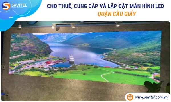 Cho thuê, cung cấp & lắp đặt màn hình LED Quận Cầu Giấy