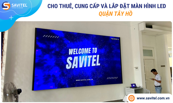 Cho thuê, cung cấp & lắp đặt màn hình LED Quận Tây Hồ