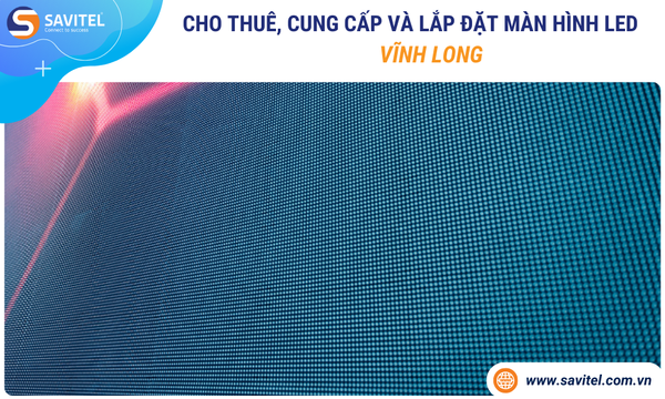 Cho thuê, cung cấp & lắp đặt màn hình LED Vĩnh Long