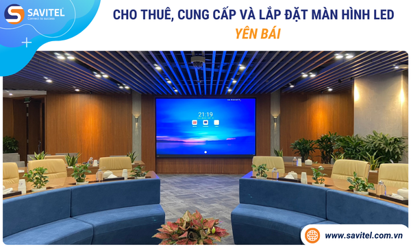 Cho thuê, cung cấp & lắp đặt màn hình LED Yên Bái