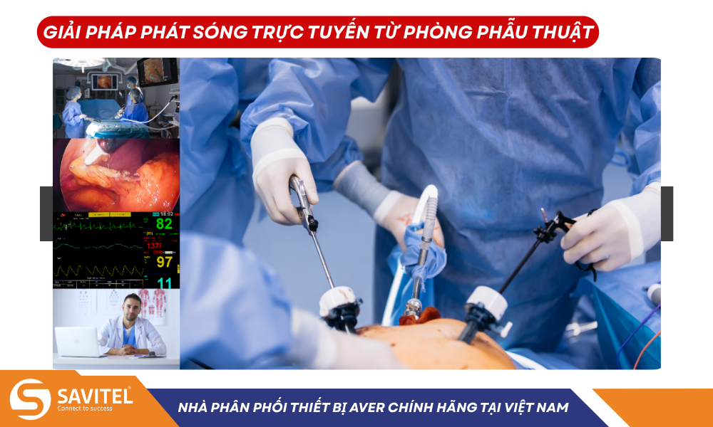 Phát sóng trực tiếp từ phòng phẫu thuật với thiết bị AVer