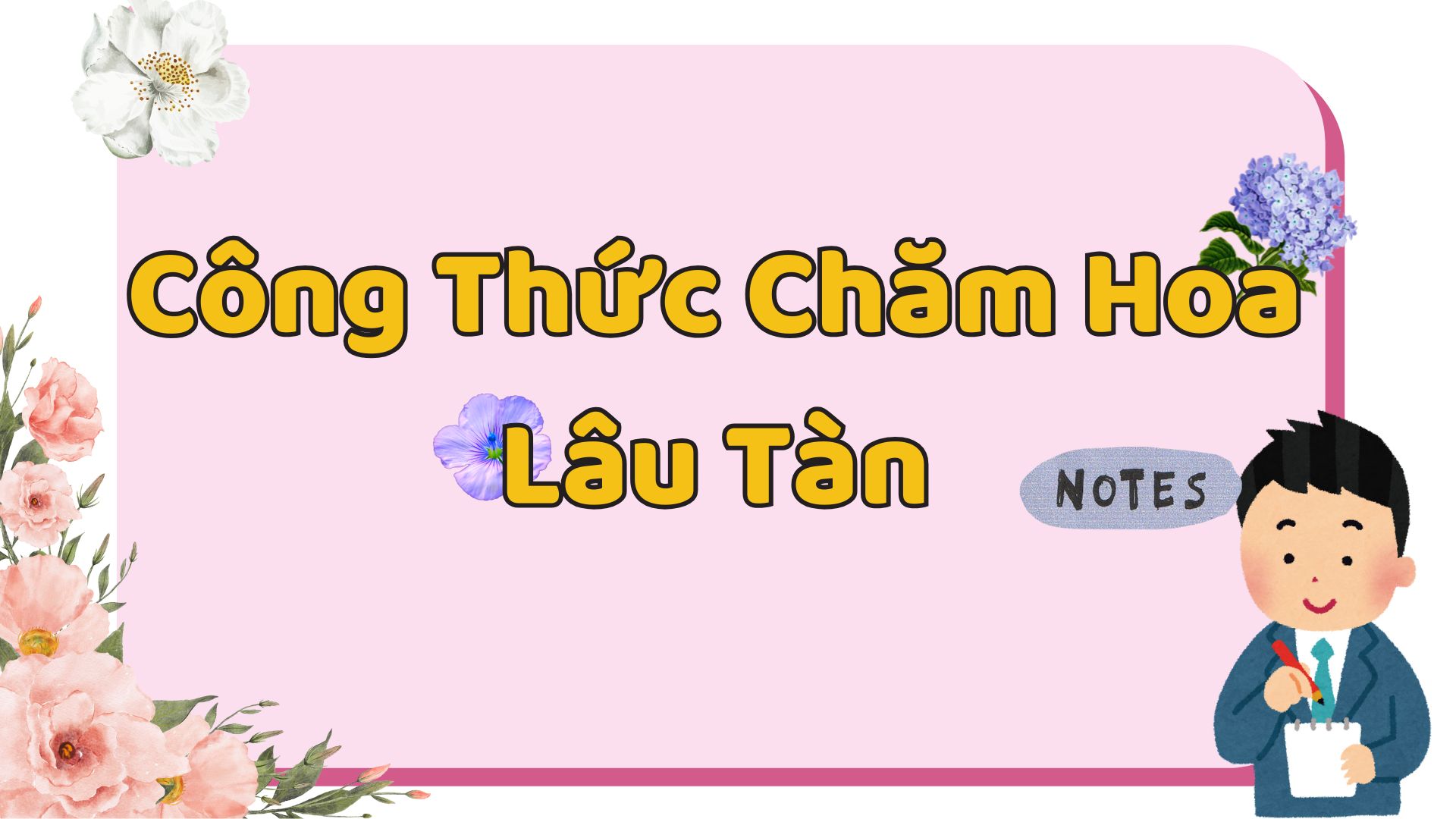 Công Thức Chăm Hoa Lâu Tàn, Hương Thơm Nồng Nàn