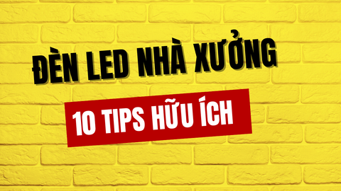 10 Tips về đèn LED cho nhà xưởng công nghiệp: