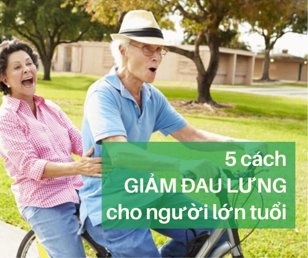 5 Cách giảm đau lưng an toàn cho người lớn tuổi