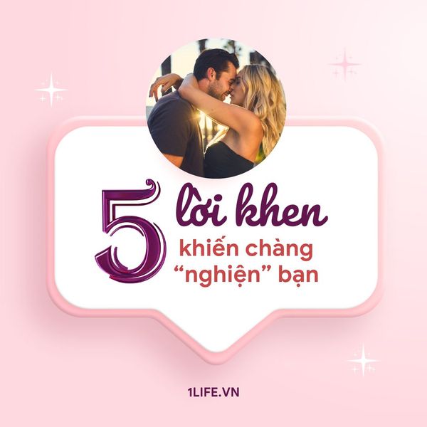 5 LỜI KHEN KHIẾN CHÀNG 