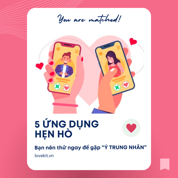 5 ỨNG DỤNG HẸN HÒ BẠN NÊN THỬ NGAY ĐỂ GẶP 