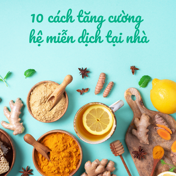 10 cách tự nhiên tăng cường hệ miễn dịch tại nhà
