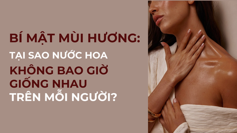 Bí mật đằng sau mùi hương: Tại sao nước hoa KHÔNG BAO GIỜ GIỐNG NHAU trên mỗi người?