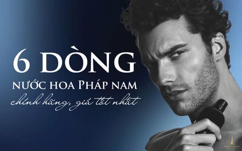 [Gợi ý] 6 dòng nước hoa Pháp nam chính hãng, giá tốt nhất