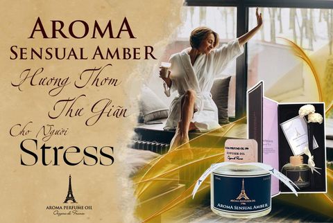 Aroma Sensual Amber - Hương thơm thư giãn cho người stress