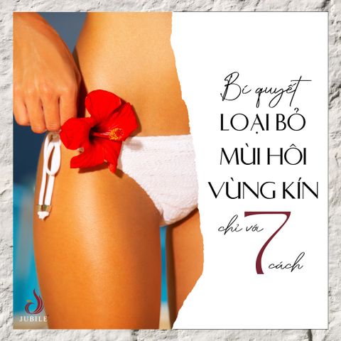 Bí Quyết Loại Bỏ Mùi Hôi Ở Vùng Kín Chỉ Với 7 Cách Sau !