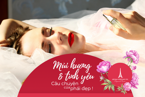 Mùi hương và tình yêu - Câu chuyện của phái đẹp !