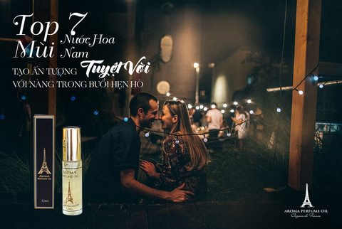 7 Mùi Nước Hoa Nam Tạo Ấn Tượng Tuyệt Vời Trong Buổi Hẹn Hò!