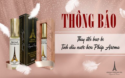 Thông Báo Thay Đổi Bao Bì Tinh Dầu Nước Hoa Pháp Aroma