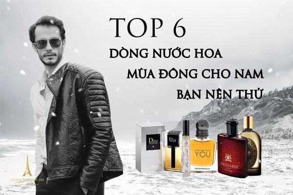 Top 6 dòng nước hoa mùa đông cho nam