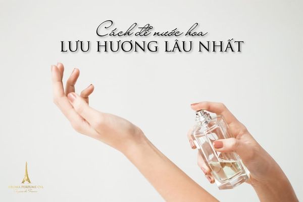 Cách xịt nước hoa lưu hương trên cơ thể