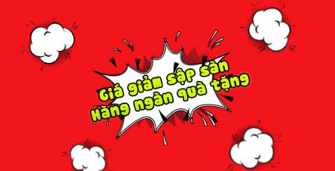 Giá giảm sập sàn - Hàng ngàn quà tặng