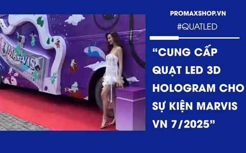 Cung Cấp Quạt Đèn LED 3D Hologram Cho Sự Kiện Marvis Việt Nam Tháng 7/2025