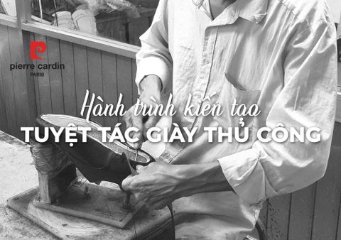 Giày Tây Thủ Công Pierre Cardin - Hành Trình Kiến Tạo Những Tuyệt Tác (Phần 1)