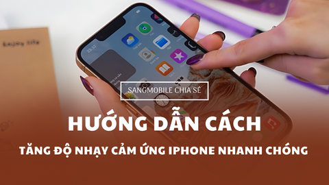 Hướng dẫn cách tăng độ nhạy cảm ứng iPhone nhanh chóng