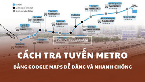 CÁCH TRA TUYẾN METRO BẰNG GOOGLE MAPS DỄ DÀNG VÀ NHANH CHÓNG