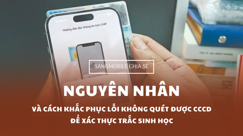 Nguyên nhân và cách khắc phục lỗi không quét được CCCD để xác thực sinh trắc học?