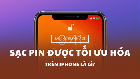 SẠC PIN ĐƯỢC TỐI ƯU HÓA TRÊN IPHONE LÀ GÌ?