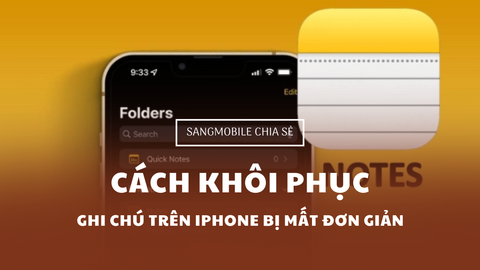 Hướng dẫn cách khôi phục ghi chú trên iPhone bị mất đơn giản