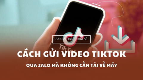 HƯỚNG DẪN CÁCH GỬI VIDEO TIKTOK QUA ZALO MÀ KHÔNG CẦN TẢI VỀ MÁY