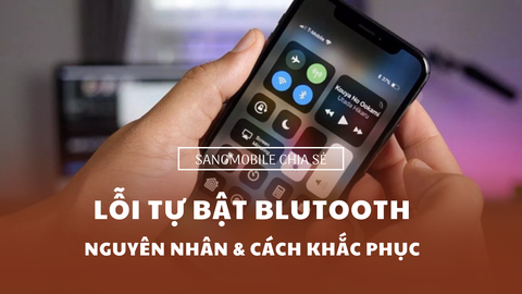 Lỗi tự động bật Bluetooth - Nguyên nhân và cách khắc phục hiệu quả