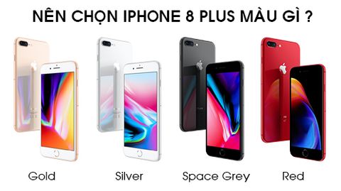 Bạn nên mua iPhone 8 Plus màu gì? Xám không gian, bạc, vàng hay đỏ?