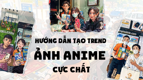 Hướng dẫn tạo trend ảnh anime cực chất