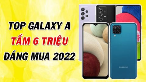 Tuyển tập điện thoại Samsung dòng Galaxy A tầm 6 triệu đáng mua nhất tháng đầu năm 2022, sở hữu màn hình lớn và viên pin trâu