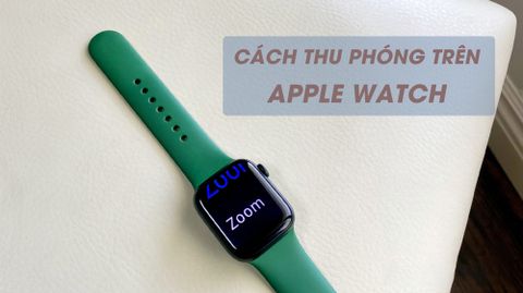 Cách thu phóng trên Apple Watch cực đơn giản, giúp thấy rõ các ứng dụng bạn đang cần tìm hơn