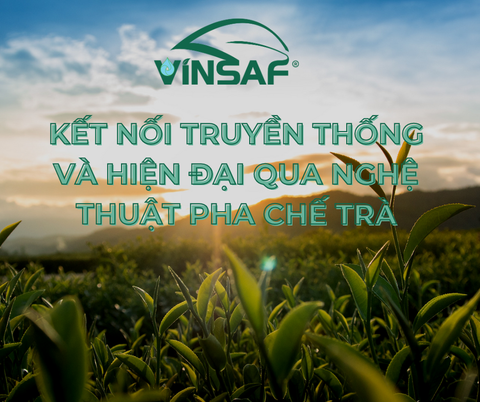 KẾT NỐI TRUYỀN THỐNG VÀ HIỆN ĐẠI QUA NGHỆ THUẬT PHA CHẾ TRÀ